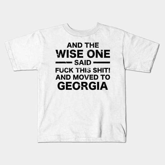 And The Wise One Said, Moving To Georgia Kids T-Shirt by A-Buddies